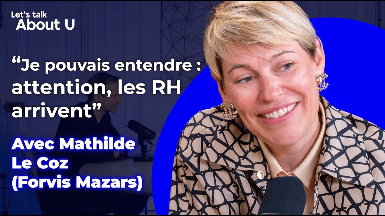 Mathilde Le Coz, DRH de Forvis Mazars, invitée de Let's Talk About U
